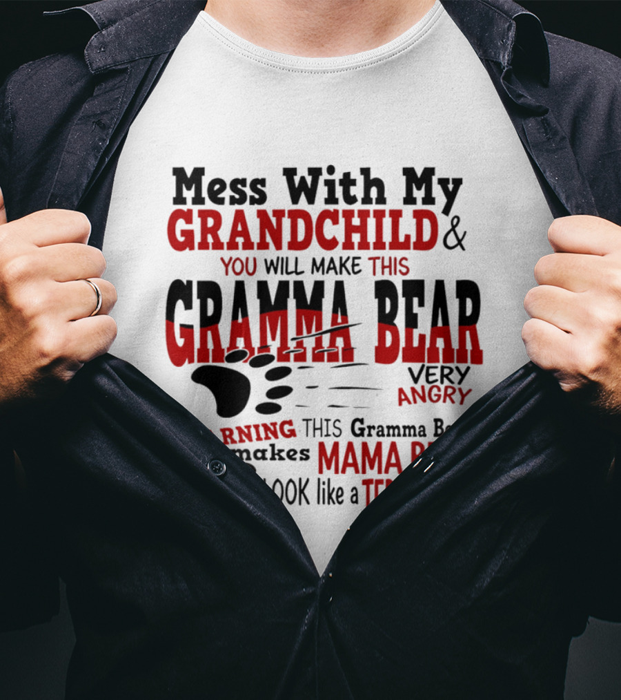 Mess With My Grandchild Gramma Bear Very Angry Warning Makes Mama Bear Look Like Teddy Bear T-Shirt