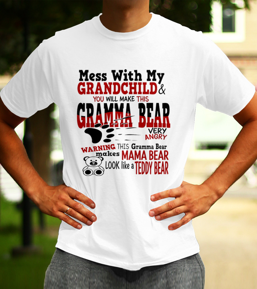 Mess With My Grandchild Gramma Bear Very Angry Warning Makes Mama Bear Look Like Teddy Bear T-Shirt