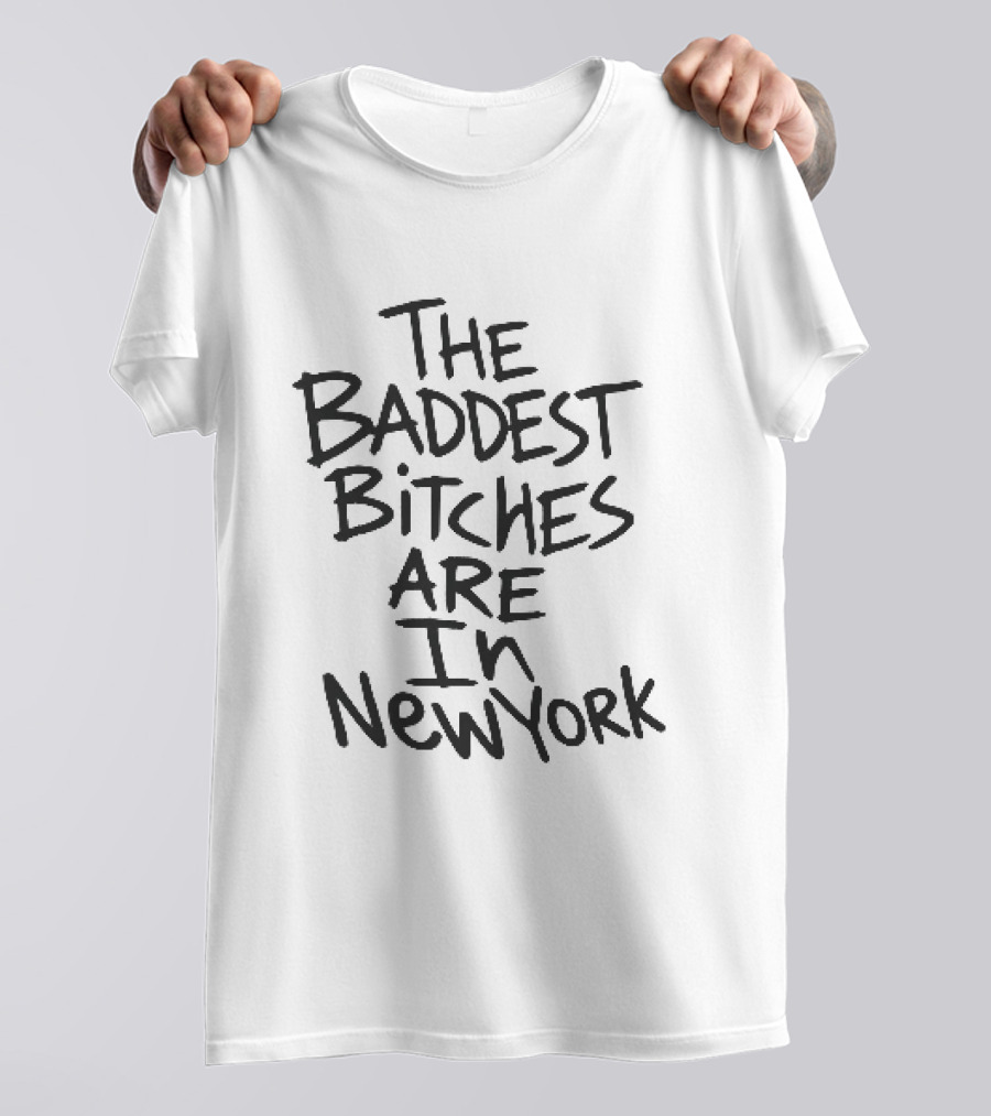 The Baddest Bitches Are In New York T-Shirt
