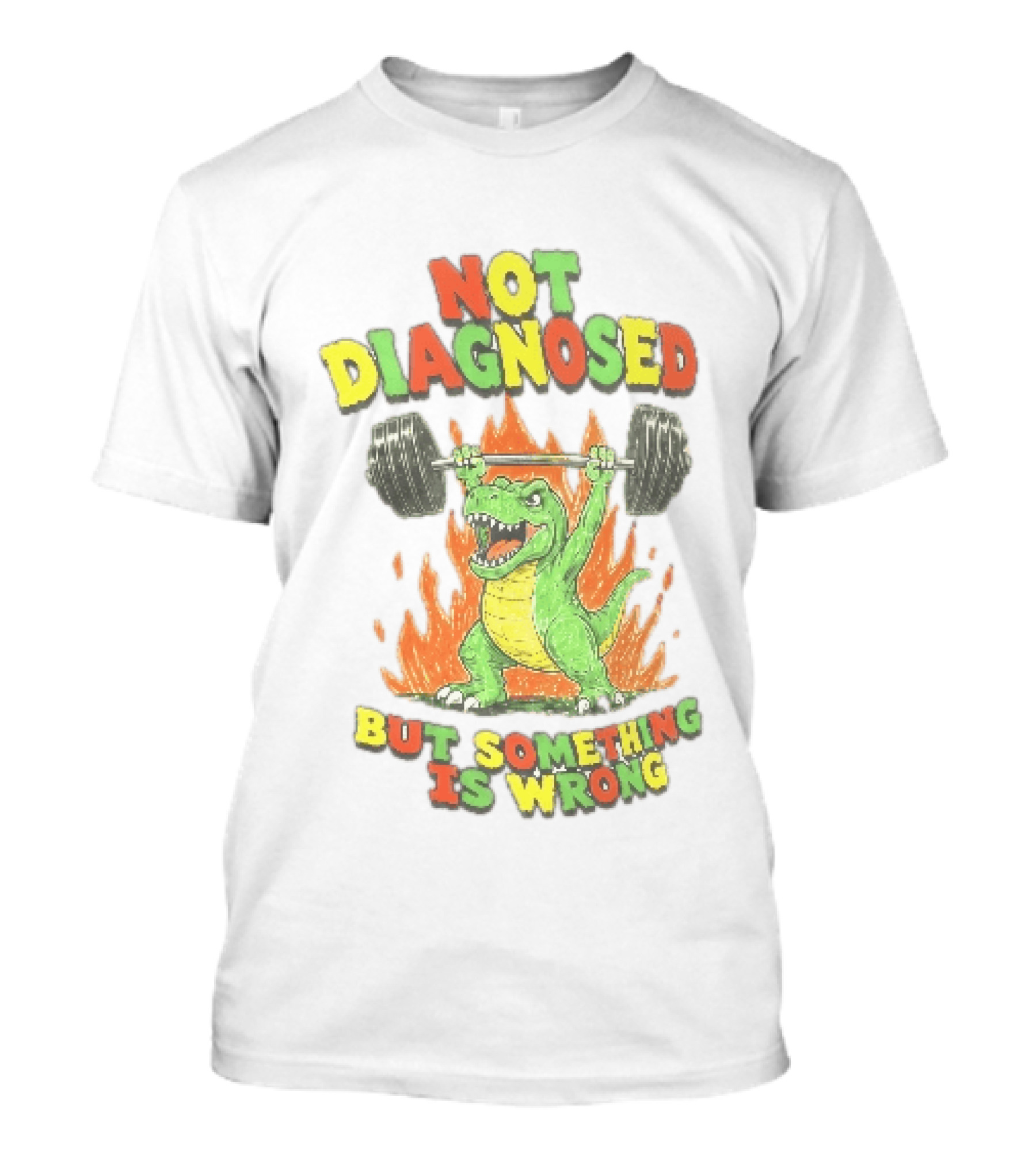 Not Diagnosed But Something Is Wrong Dinosaur Weightlifting Fire T-Shirt