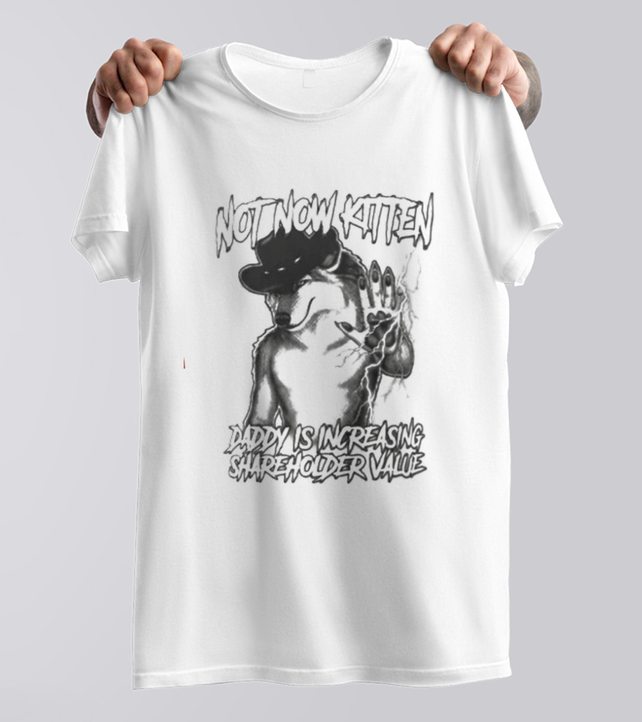 Not Now Kitten Daddy Is Increasing Shareholder Value Wolf T-Shirt