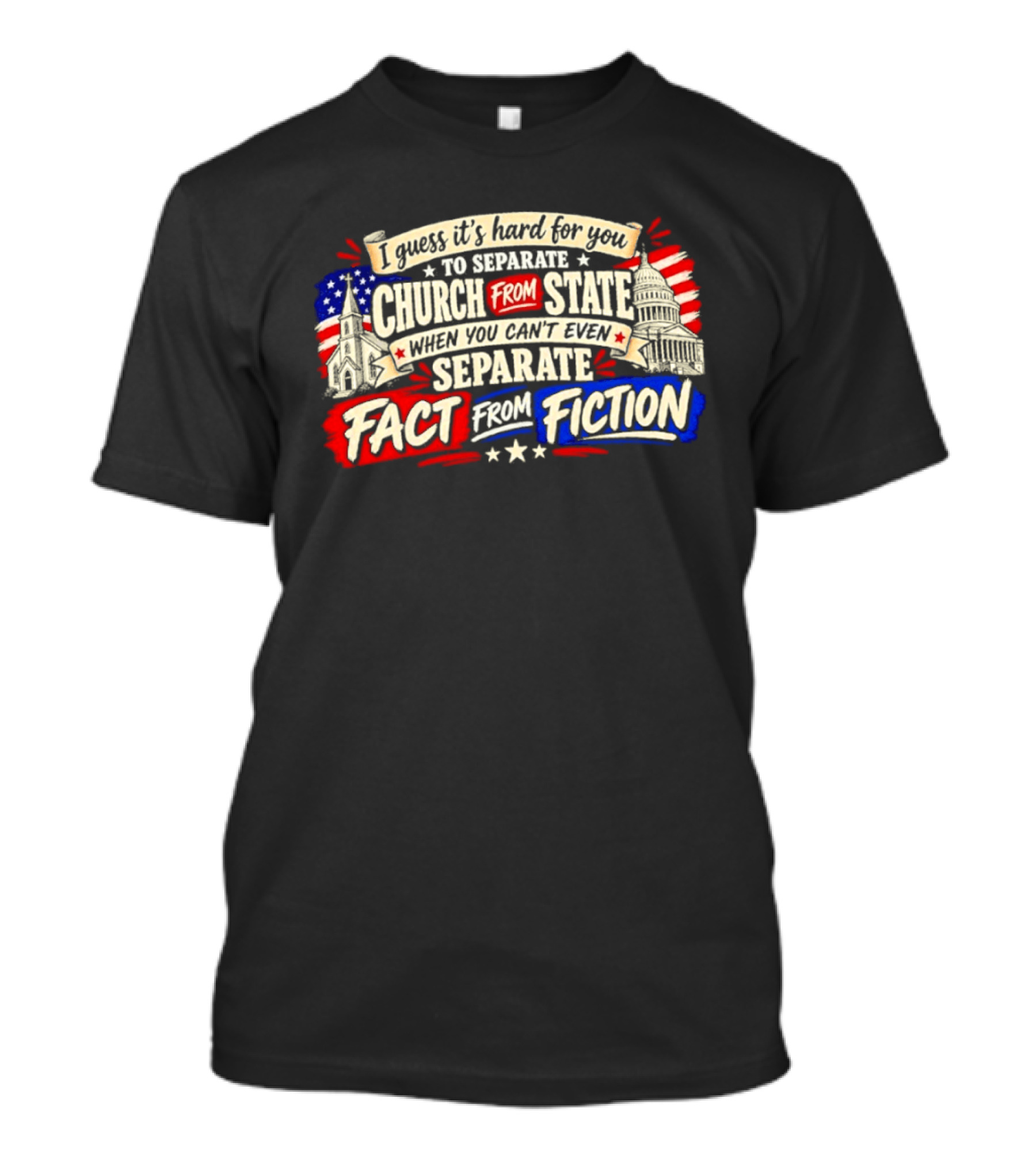 I Guess It's Hard For You To Separate Church From State Fact From Fiction T-Shirt