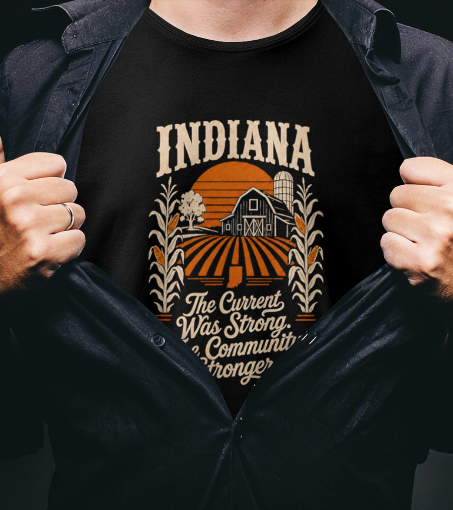 Indiana Farm The Current Was Strong The Community Stronger T-Shirt