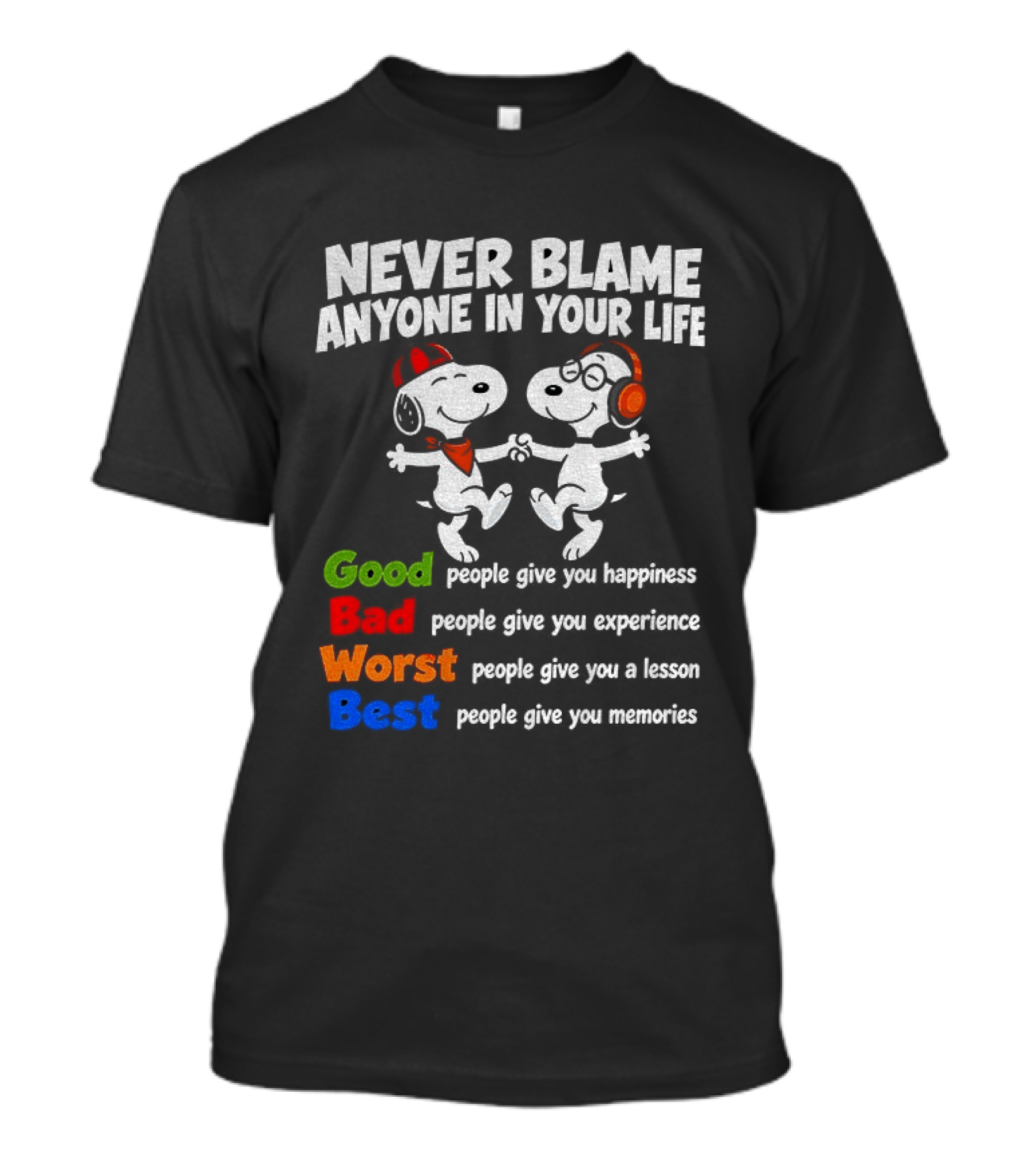Snoopy Dancing Never Blame Anyone In Your Life Good Bad Worst Best Happiness Experience Lesson Memories T-Shirt