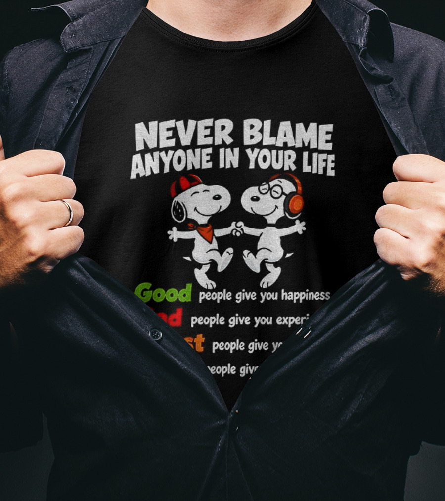 Snoopy Dancing Never Blame Anyone In Your Life Good Bad Worst Best Happiness Experience Lesson Memories T-Shirt