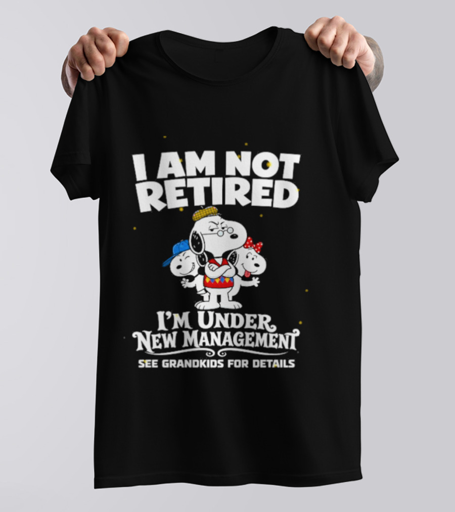 I'm Not Retired Snoopy Family Under New Management See Grandkids T-Shirt