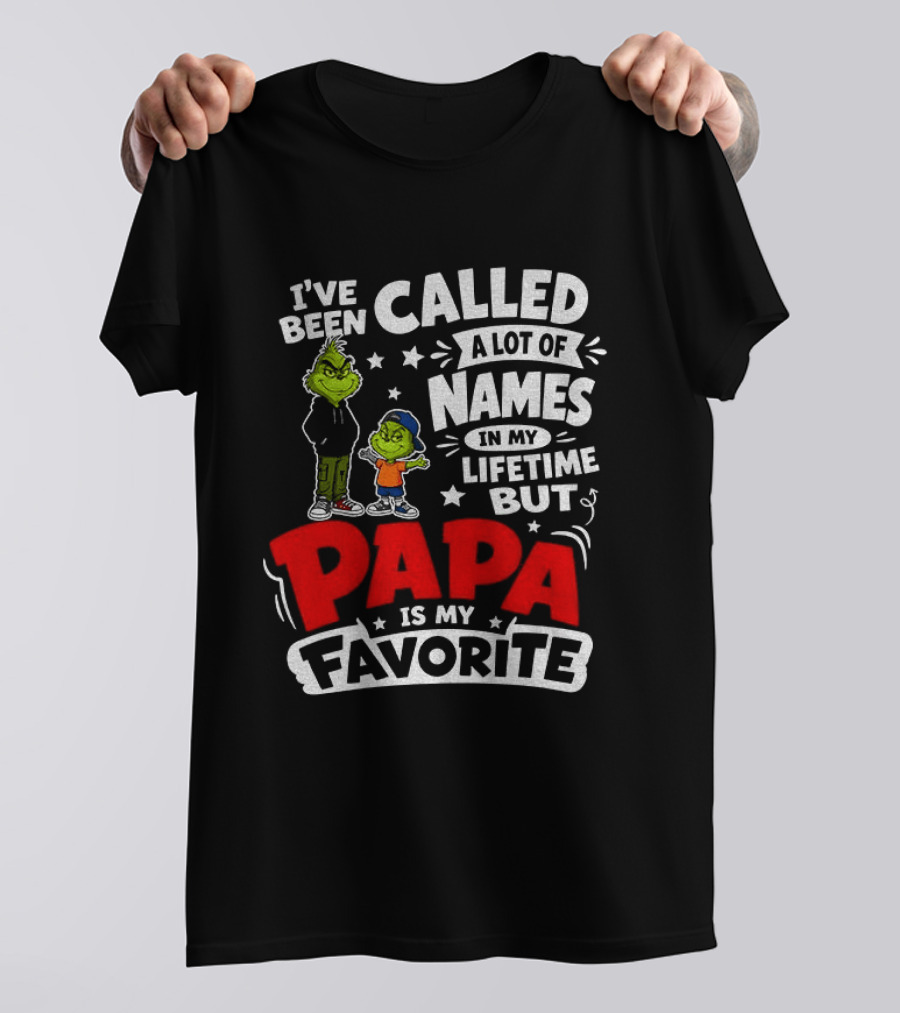 Grinch I've Been Called A Lot Of Names In My Lifetime But Papa Is My Favorite T-Shirt