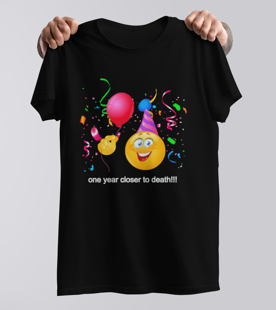 One Year Closer To Death Emoji Party Balloon Confetti Celebration T-Shirt