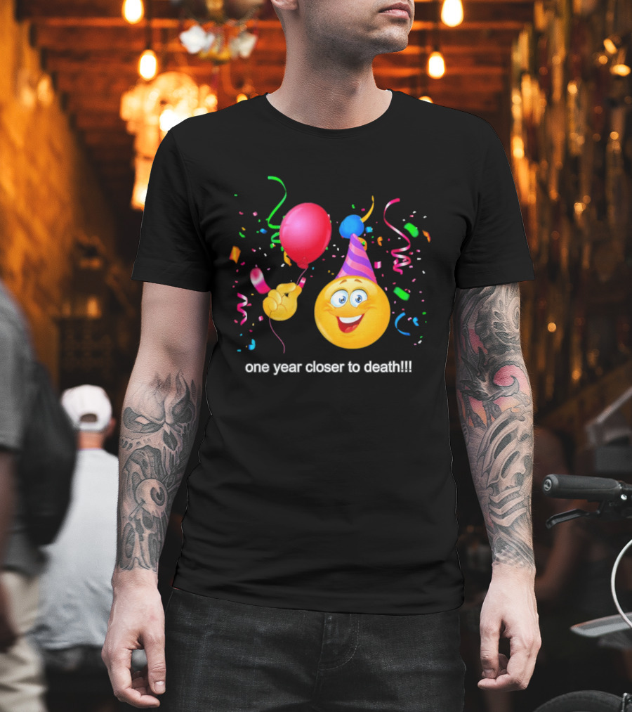 One Year Closer To Death Emoji Party Balloon Confetti Celebration T-Shirt