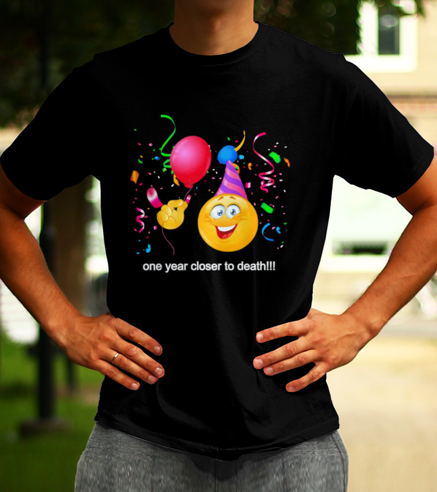 One Year Closer To Death Emoji Party Balloon Confetti Celebration T-Shirt
