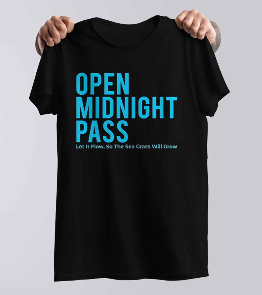 Open Midnight Pass Let It Flow So The Sea Grass Will Grow T-Shirt