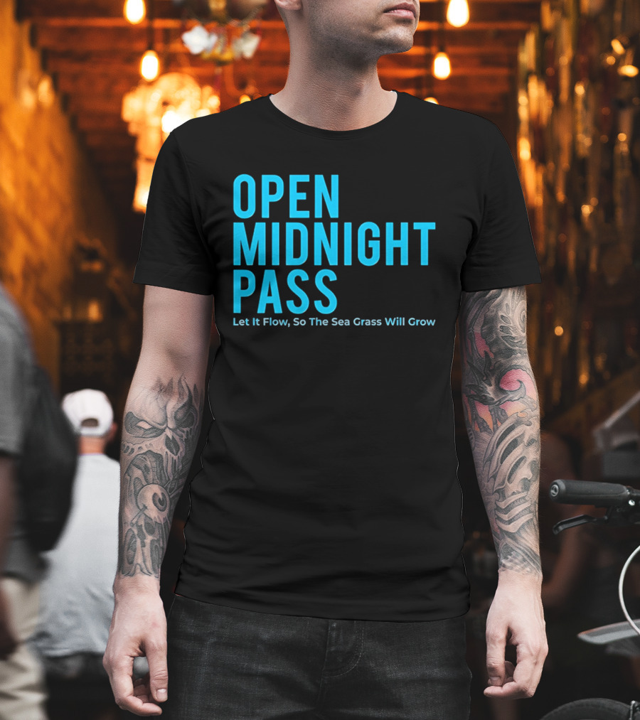 Open Midnight Pass Let It Flow So The Sea Grass Will Grow T-Shirt