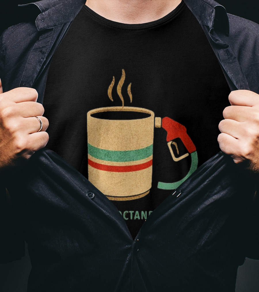 High Octane Fuel Coffee Gas Pump Caffeine Humor T-Shirt
