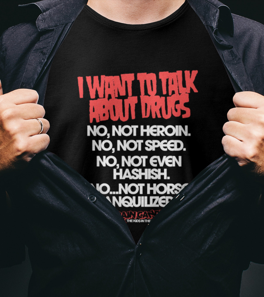 I Want To Talk About Drugs Brain Candy Kids In The Hall T-Shirt
