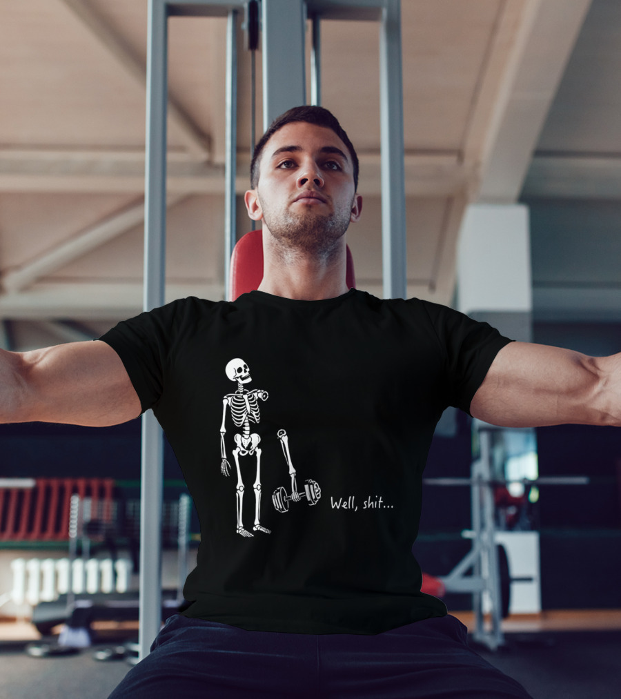 Skeleton Humor Well Shit Weightlifting Barbell Fail T-Shirt