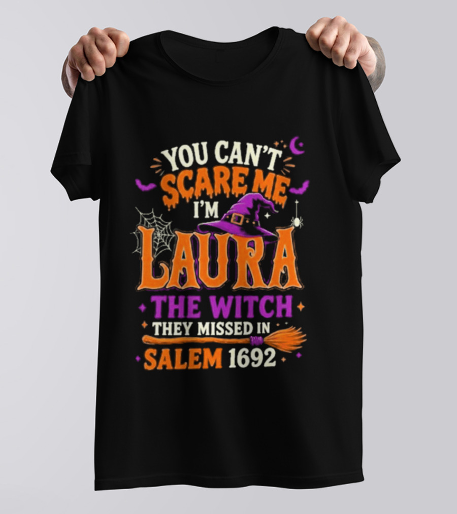 You Can't Scare Me I'm Laura The Witch They Missed In Salem 1692 Halloween Magic T-Shirt