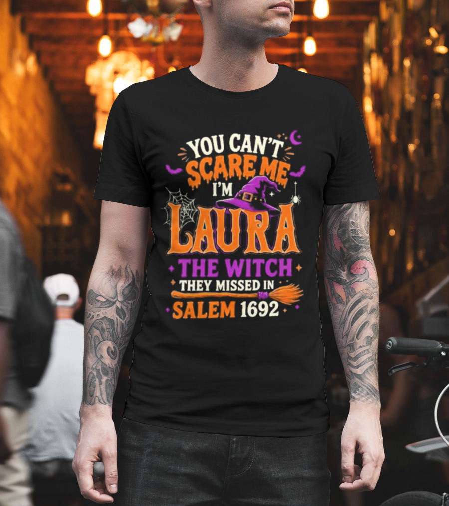 You Can't Scare Me I'm Laura The Witch They Missed In Salem 1692 Halloween Magic T-Shirt