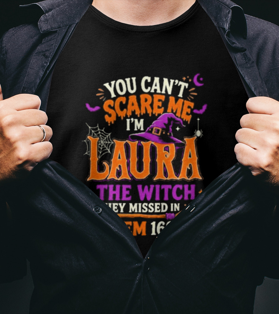 You Can't Scare Me I'm Laura The Witch They Missed In Salem 1692 Halloween Magic T-Shirt
