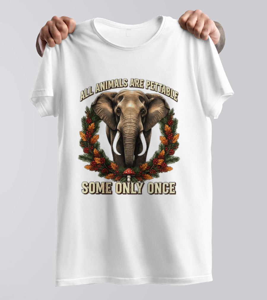 All Animals Are Pettable Some Only Once Elephant Wreath Leaves Mushroom T-Shirt