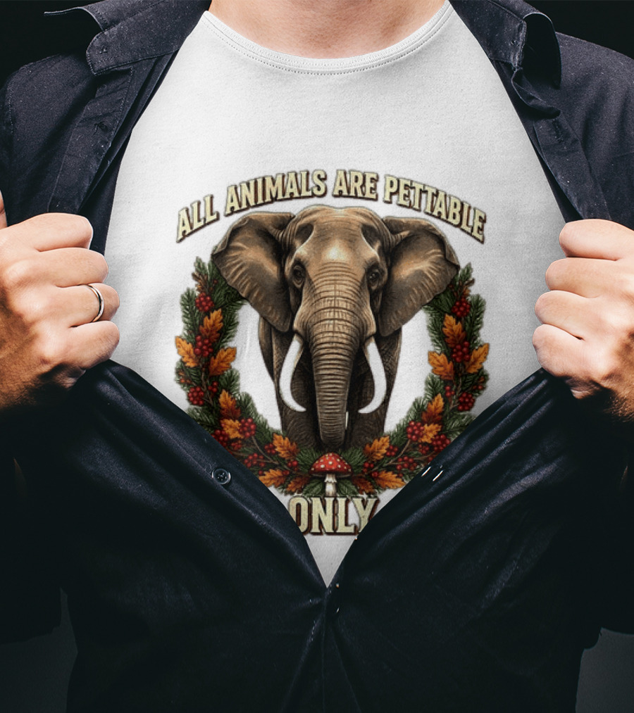 All Animals Are Pettable Some Only Once Elephant Wreath Leaves Mushroom T-Shirt