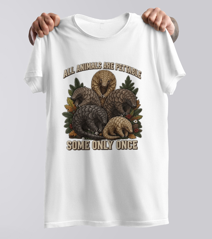 All Animals Are Pettable Some Only Once Five Scaly Pangolins Pine Foliage Leaves T-Shirt