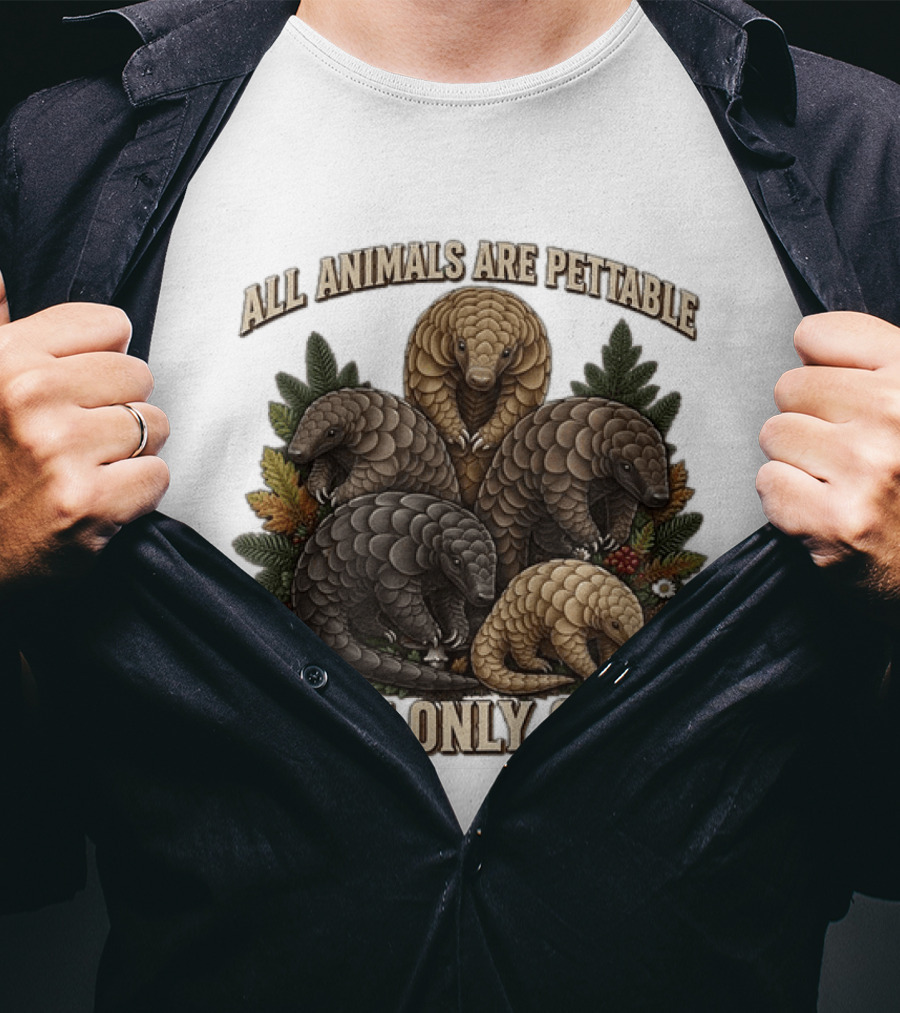 All Animals Are Pettable Some Only Once Five Scaly Pangolins Pine Foliage Leaves T-Shirt