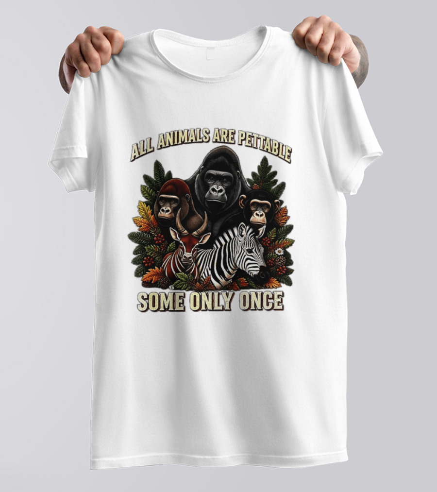 All Animals Are Pettable Gorillas Chimpanzee Antelope Zebra Foliage Some Only Once T-Shirt