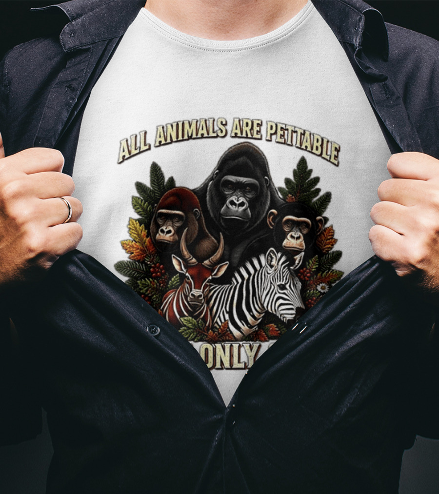 All Animals Are Pettable Gorillas Chimpanzee Antelope Zebra Foliage Some Only Once T-Shirt