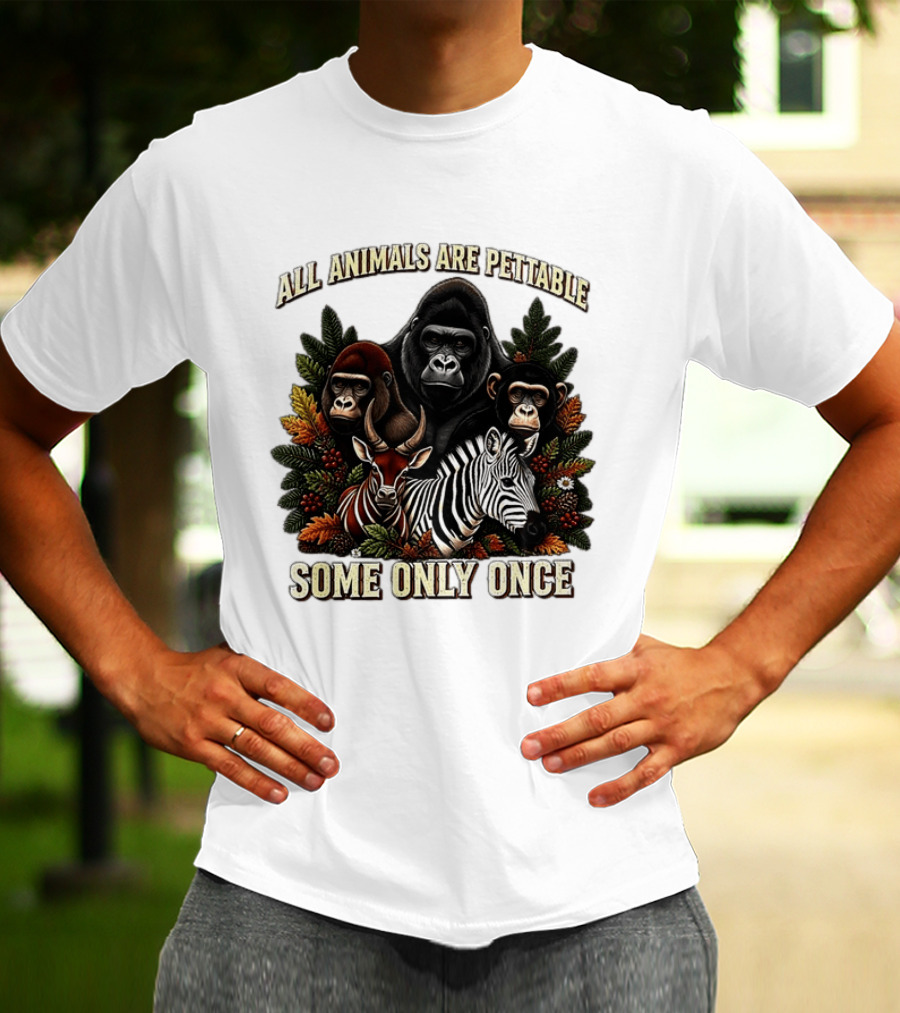 All Animals Are Pettable Gorillas Chimpanzee Antelope Zebra Foliage Some Only Once T-Shirt