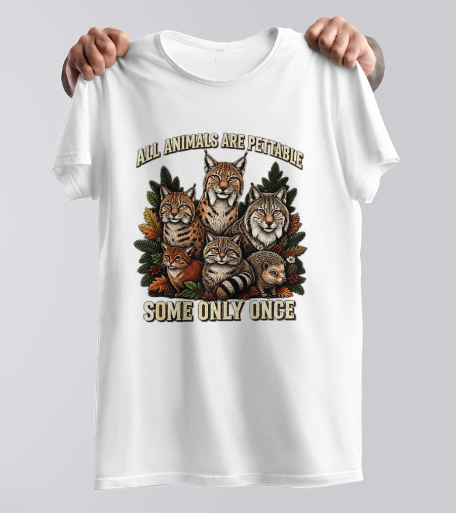 All Animals Are Pettable Some Only Once Lynx Wildcats Hedgehog Pine Branches T-Shirt