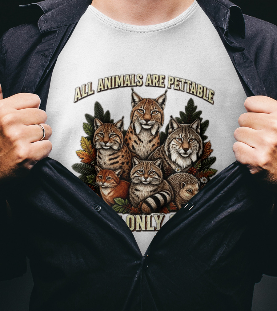 All Animals Are Pettable Some Only Once Lynx Wildcats Hedgehog Pine Branches T-Shirt