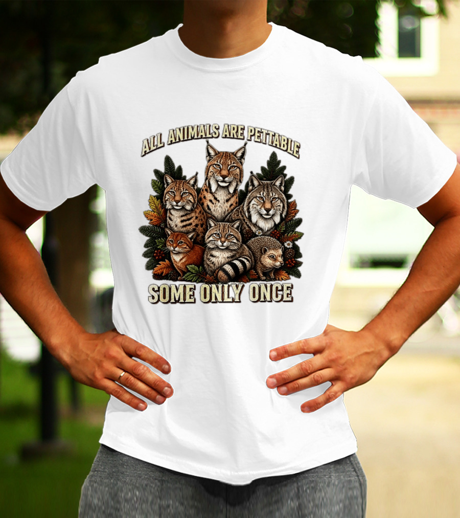 All Animals Are Pettable Some Only Once Lynx Wildcats Hedgehog Pine Branches T-Shirt