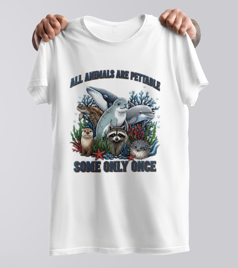 All Animals Are Pettable Some Only Once Marine Sea Creatures Otter Raccoon Coral Reef T-Shirt