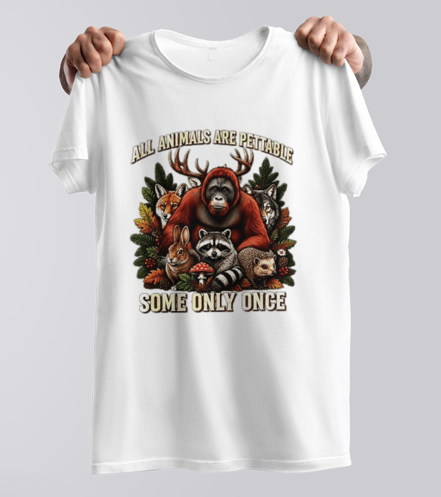 All Animals Are Pettable Some Only Once Orangutan Fox Wolf Raccoon Hedgehog Foliage Forest Friends T-Shirt