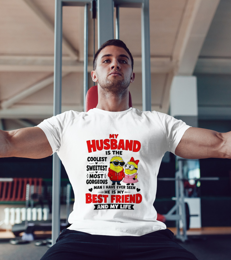 Minion My Husband Is The Coolest Sweetest Most Gorgeous Man Best Friend And My Life T-Shirt