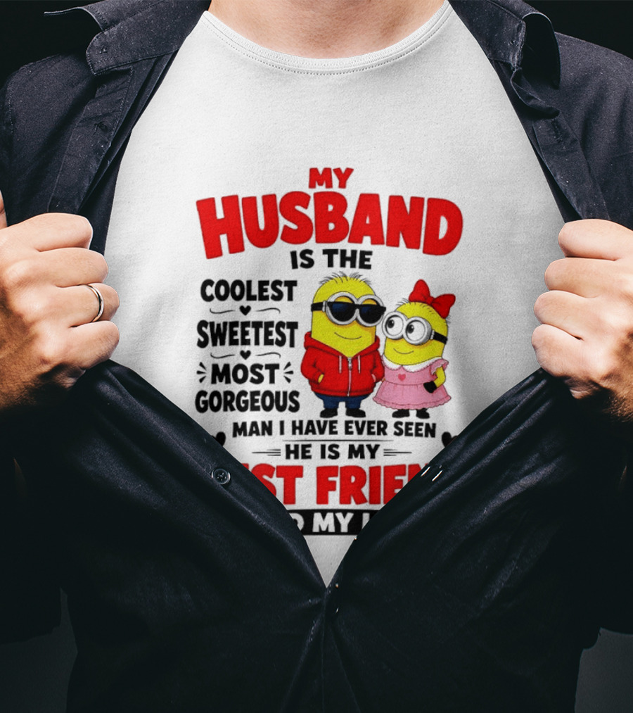Minion My Husband Is The Coolest Sweetest Most Gorgeous Man Best Friend And My Life T-Shirt