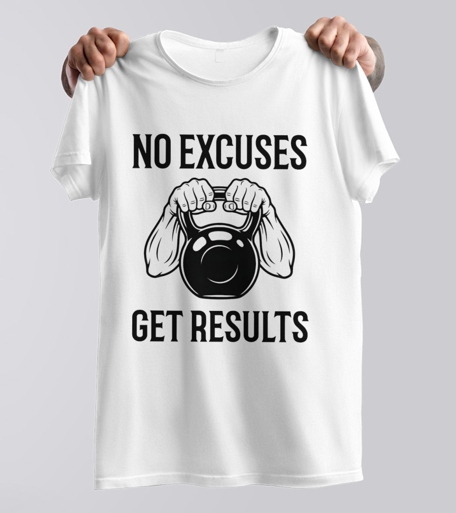 No Excuses Get Results Kettlebell Workout Gym Motivation T-Shirt