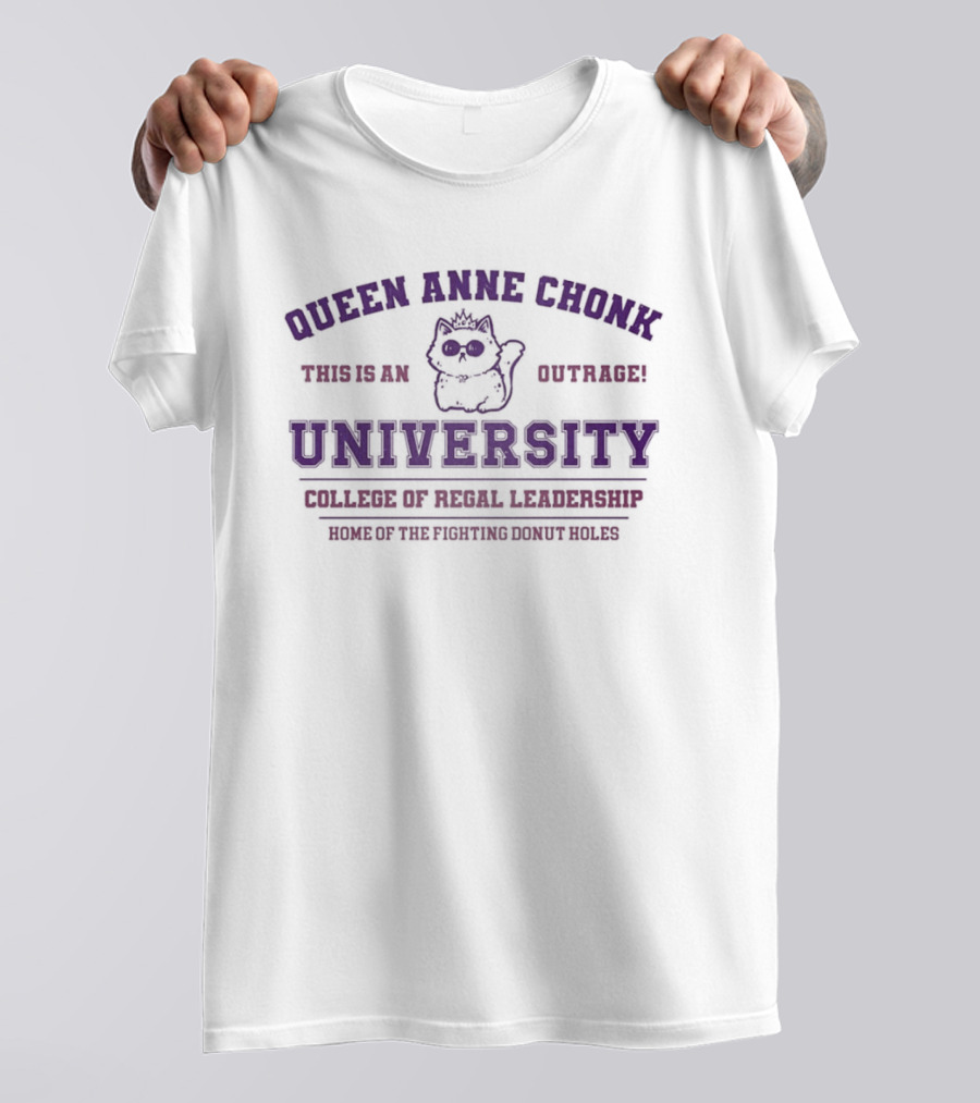Queen Anne Chonk University Feline Outrage College Of Feral Leadership World Domination Since 1982 T-Shirt