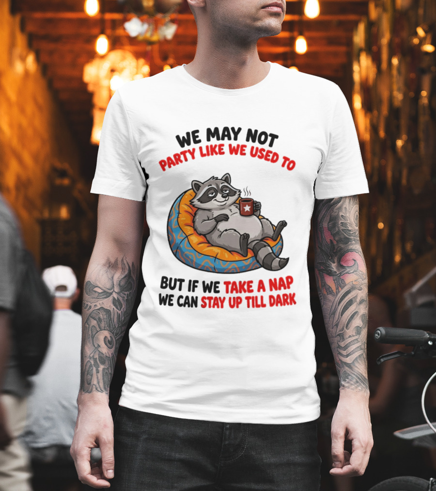 We May Not Party Like We Used To Raccoon With Coffee Relaxing On Bean Bag T-Shirt