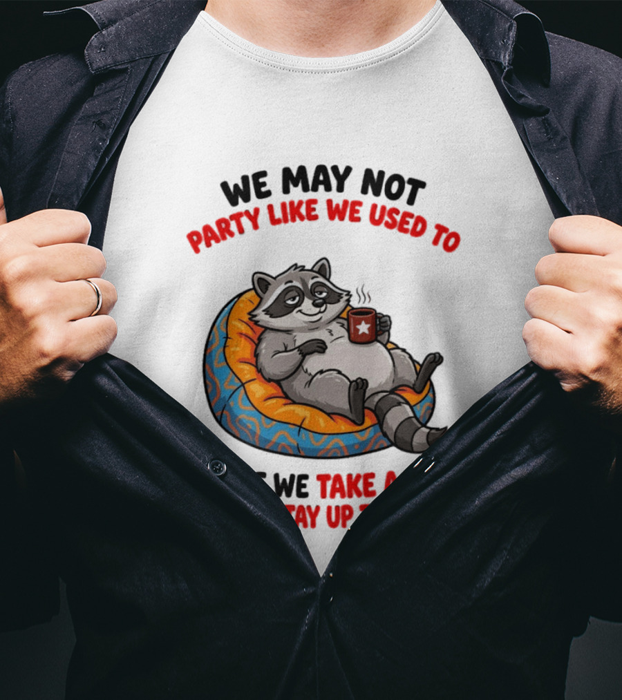 We May Not Party Like We Used To Raccoon With Coffee Relaxing On Bean Bag T-Shirt