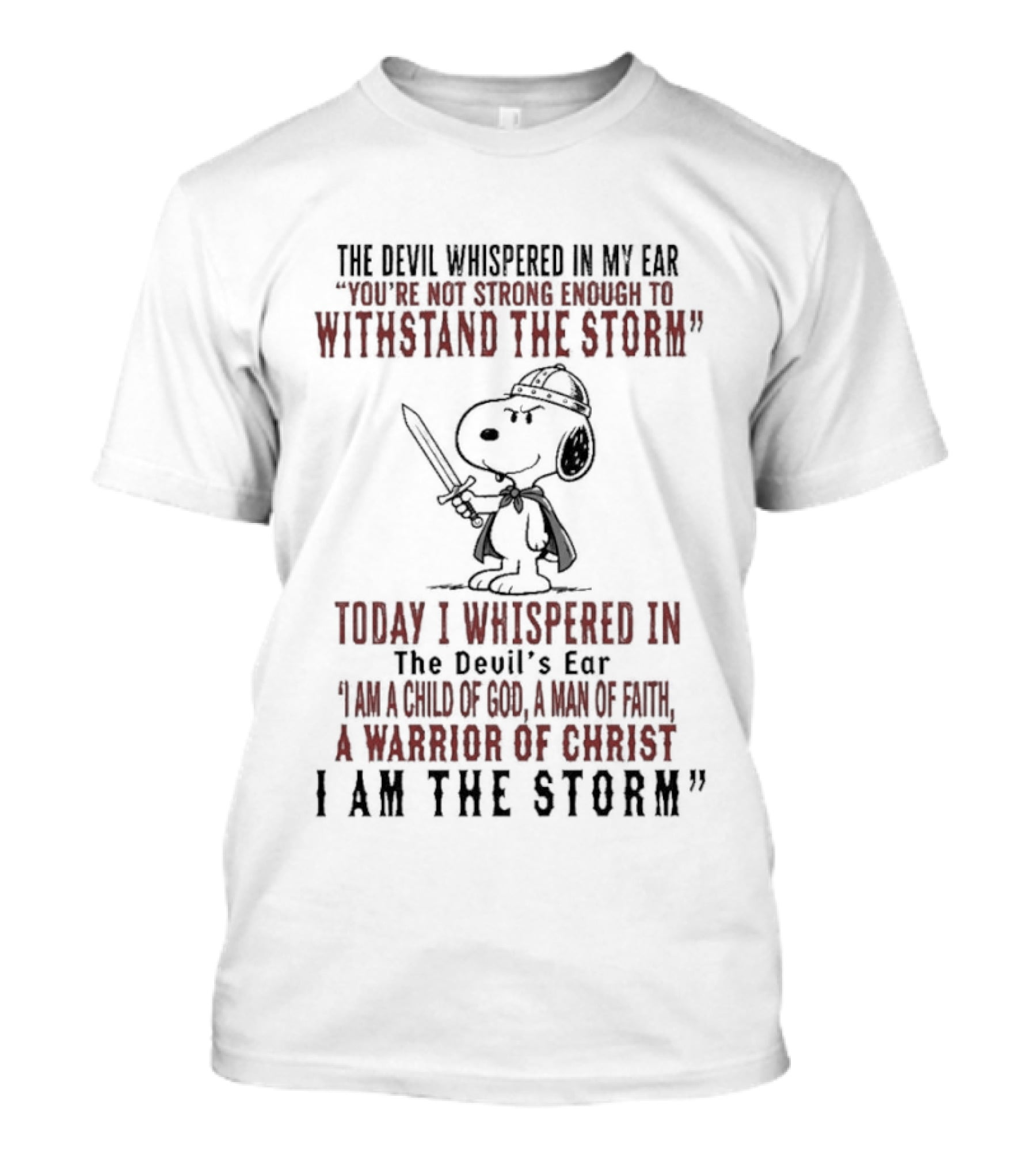 Snoopy Warrior Of Christ I Am The Storm Today I Whispered In The Devil's Ear T-Shirt