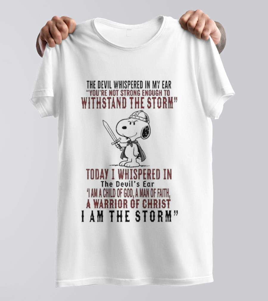 Snoopy Warrior Of Christ I Am The Storm Today I Whispered In The Devil's Ear T-Shirt