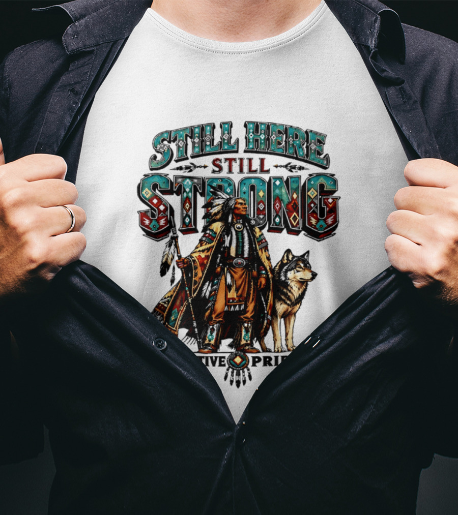Still Here Still Strong Native Pride Native American Warrior And Wolf T-Shirt