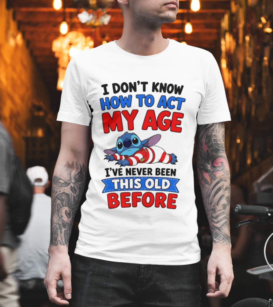 I Don't Know How To Act My Age Stitch I've Never Been This Old Before T-Shirt