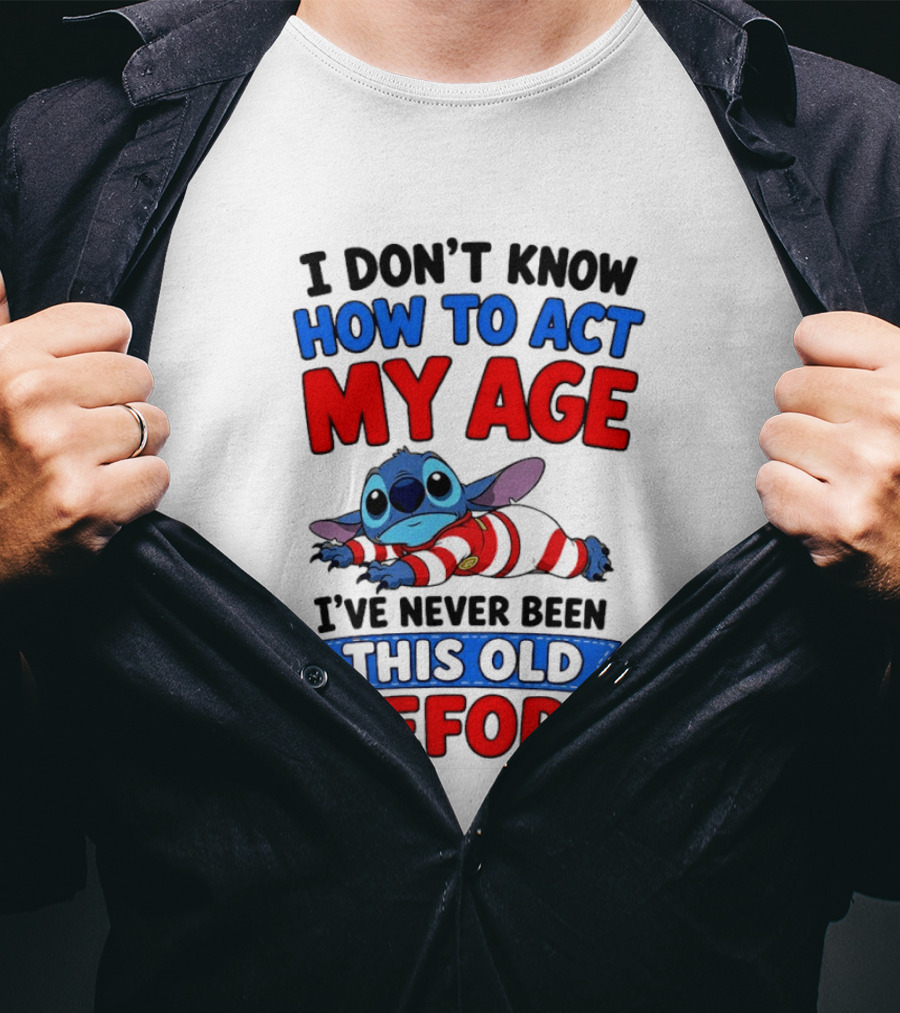 I Don't Know How To Act My Age Stitch I've Never Been This Old Before T-Shirt