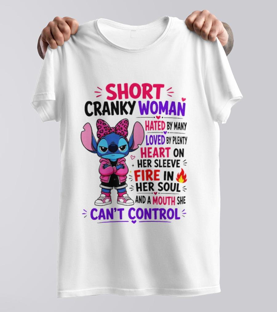 Short Cranky Woman Hated By Many Loved By Plenty Heart On Her Sleeve Fire In Her Soul Mouth She Can't Control T-Shirt