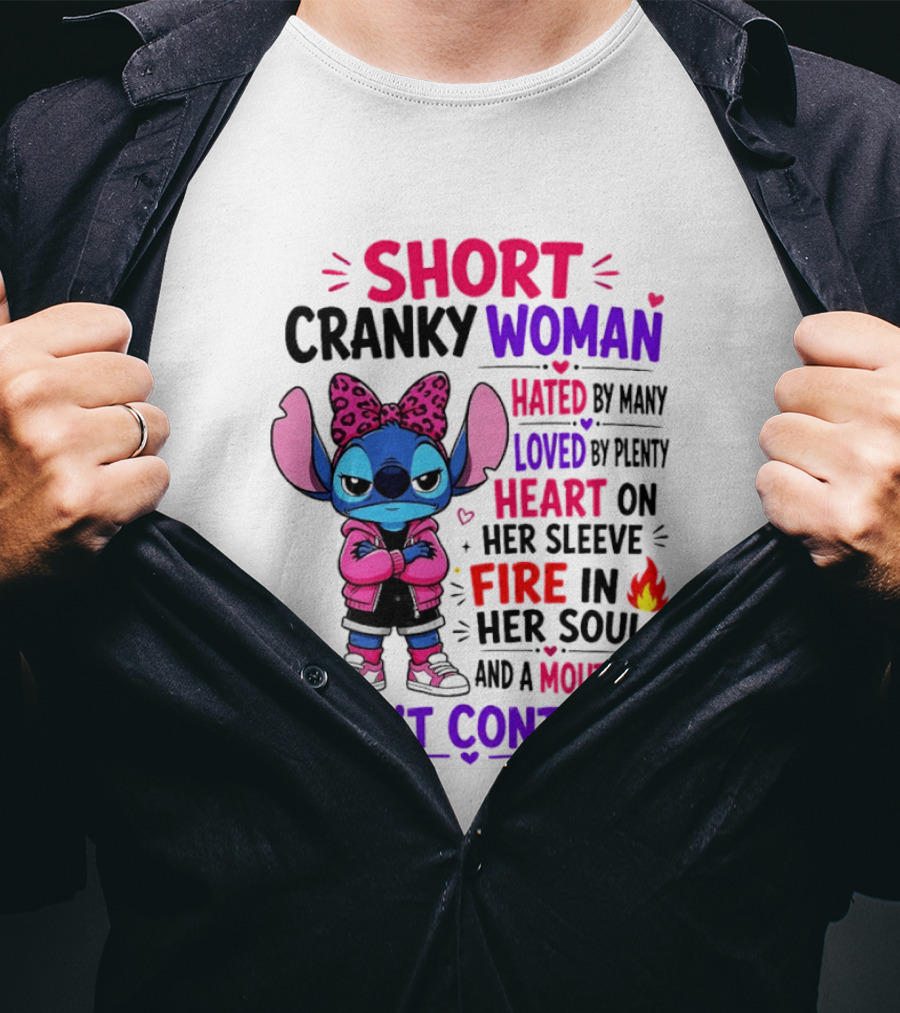 Short Cranky Woman Hated By Many Loved By Plenty Heart On Her Sleeve Fire In Her Soul Mouth She Can't Control T-Shirt