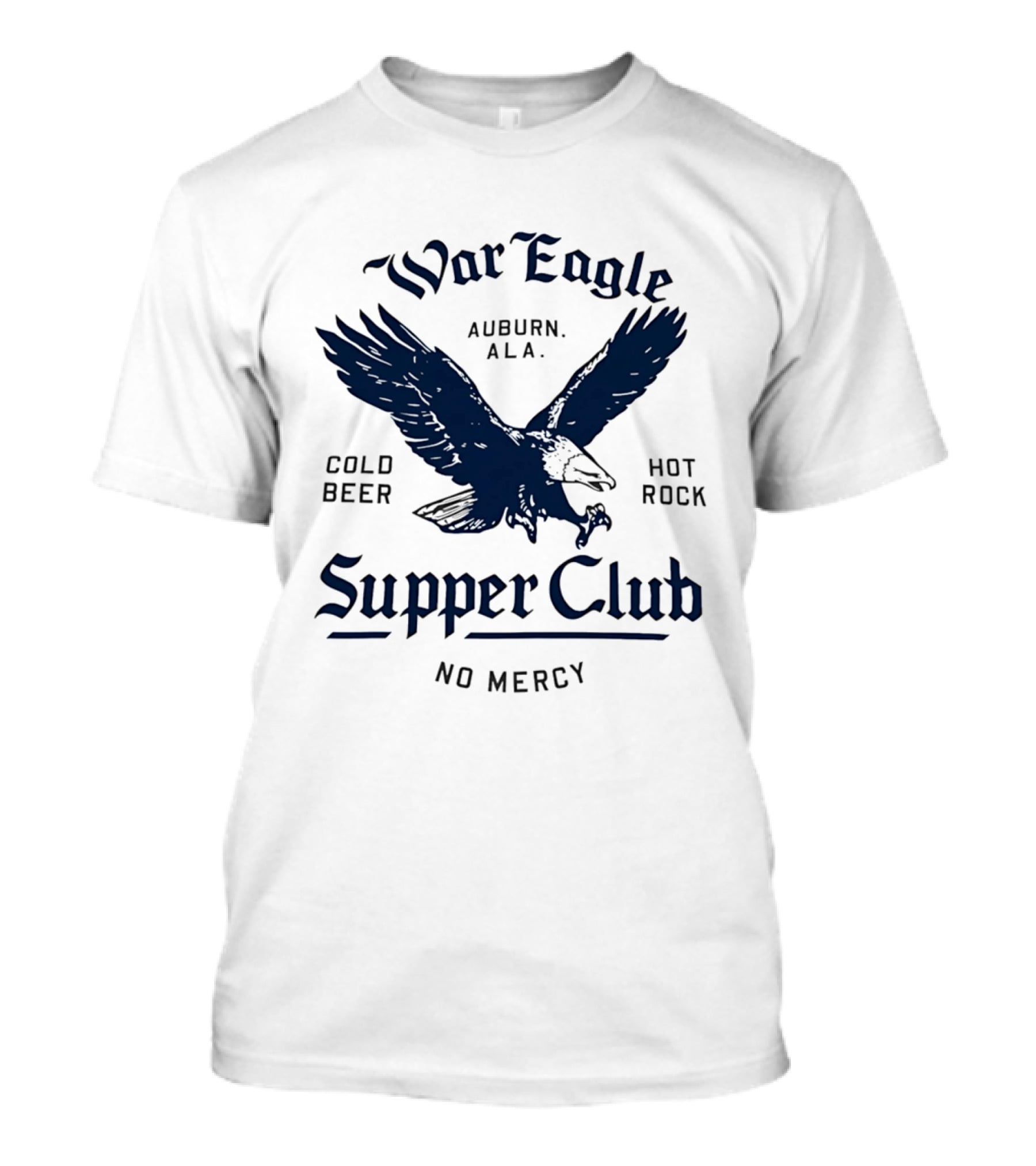 War Eagle Auburn Ala Cold Beer Hot Rock Supper Club No Mercy Eagle T-Shirt