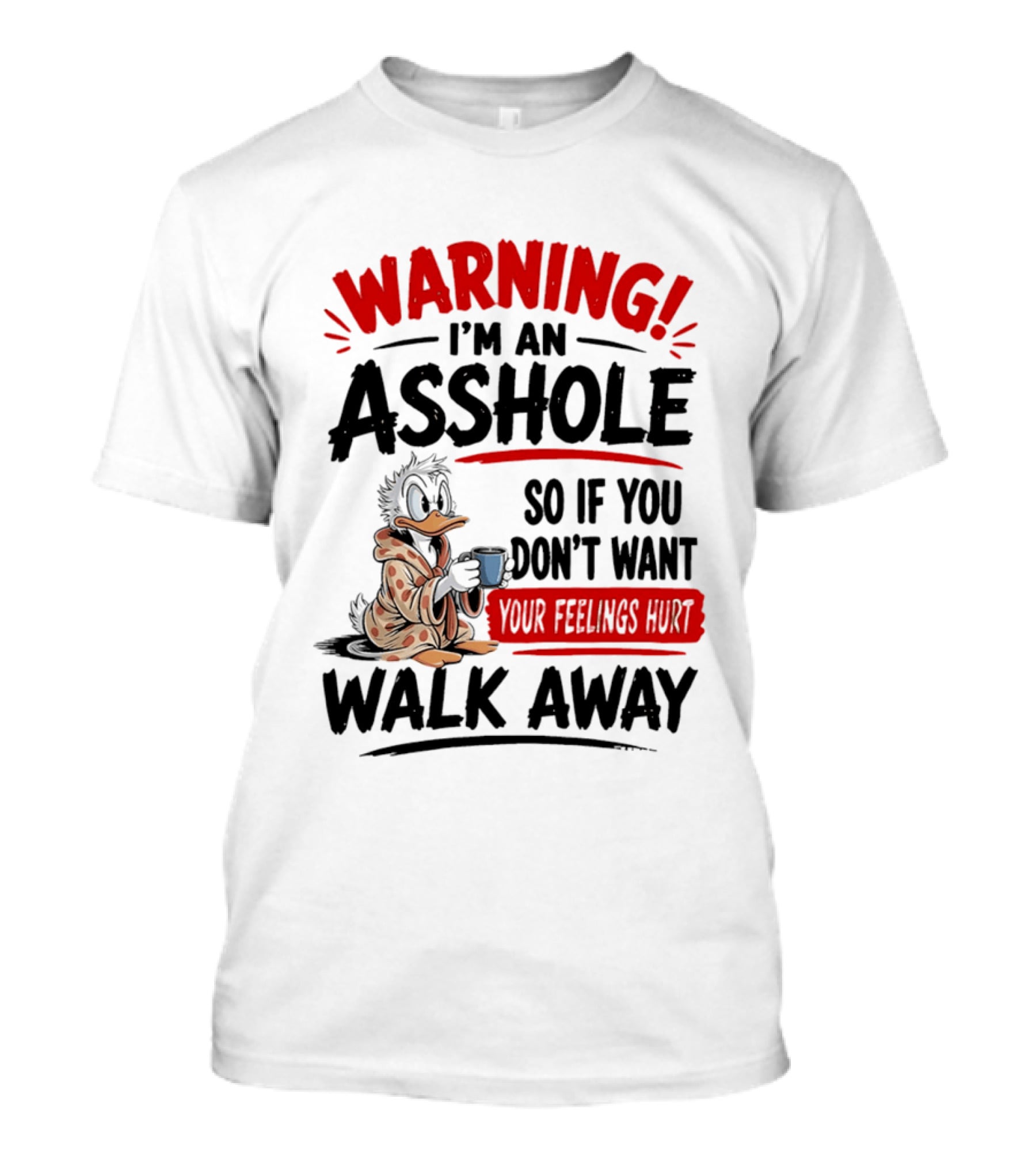 Warning I'm An Asshole Donald Duck So If You Don't Want Your Feelings Hurt Walk Away T-Shirt