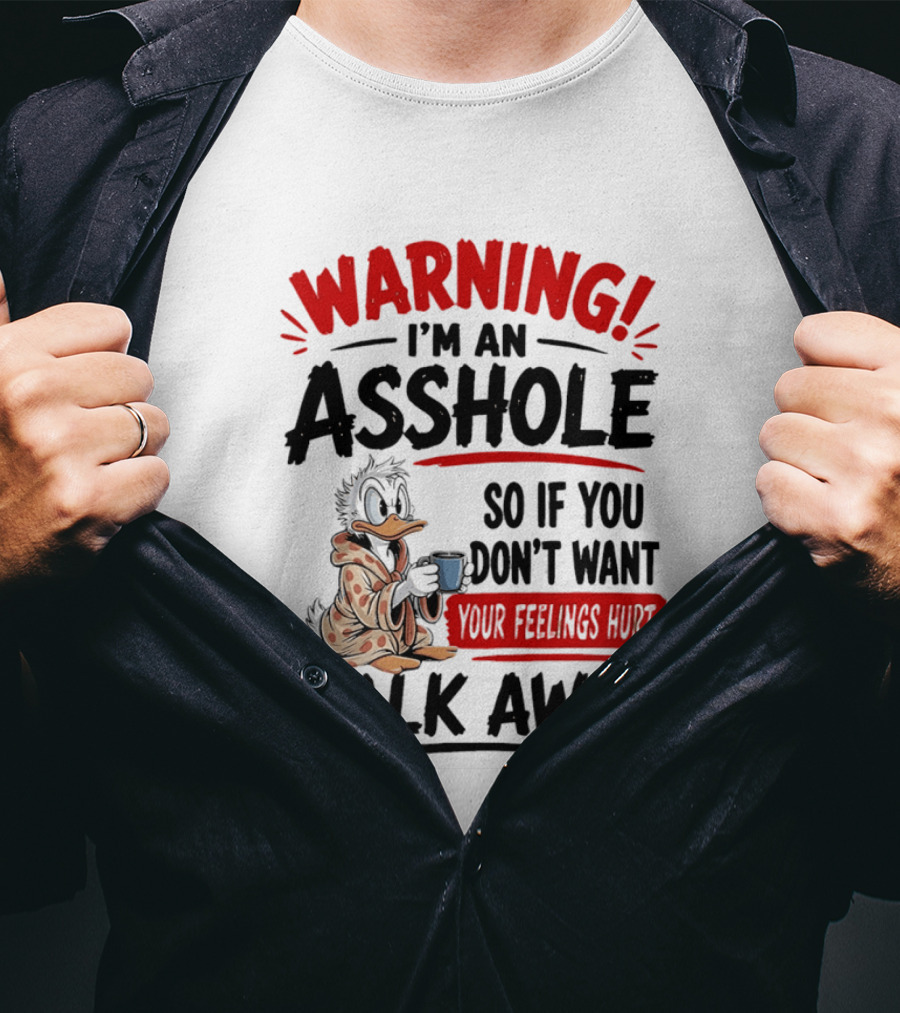 Warning I'm An Asshole Donald Duck So If You Don't Want Your Feelings Hurt Walk Away T-Shirt